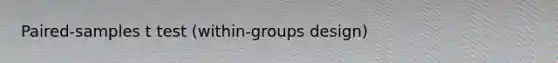 Paired-samples t test (within-groups design)