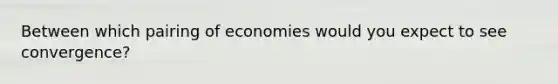 Between which pairing of economies would you expect to see convergence?