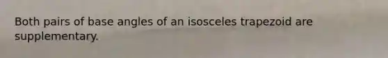 Both pairs of base angles of an isosceles trapezoid are supplementary.