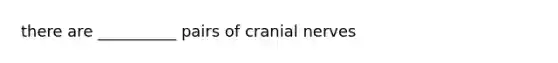 there are __________ pairs of cranial nerves