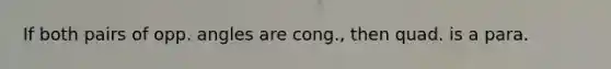 If both pairs of opp. angles are cong., then quad. is a para.