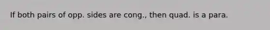 If both pairs of opp. sides are cong., then quad. is a para.