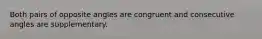Both pairs of opposite angles are congruent and consecutive angles are supplementary.