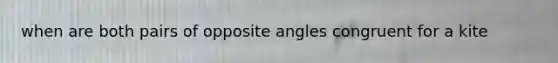 when are both pairs of opposite angles congruent for a kite