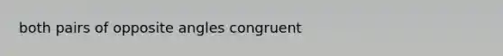 both pairs of opposite angles congruent