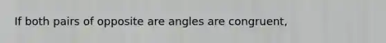 If both pairs of opposite are angles are congruent,