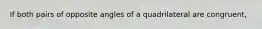 If both pairs of opposite angles of a quadrilateral are congruent,