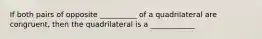 If both pairs of opposite __________ of a quadrilateral are congruent, then the quadrilateral is a ____________