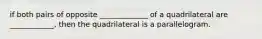 if both pairs of opposite _____________ of a quadrilateral are ____________, then the quadrilateral is a parallelogram.