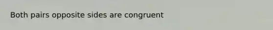 Both pairs opposite sides are congruent