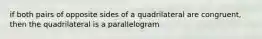 if both pairs of opposite sides of a quadrilateral are congruent, then the quadrilateral is a parallelogram