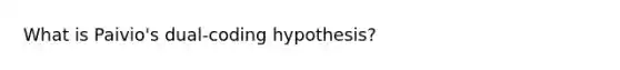 What is Paivio's dual-coding hypothesis?