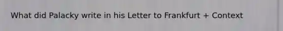 What did Palacky write in his Letter to Frankfurt + Context