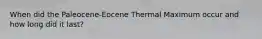 When did the Paleocene-Eocene Thermal Maximum occur and how long did it last?