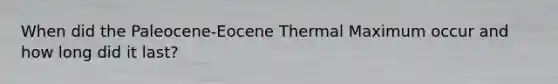 When did the Paleocene-Eocene Thermal Maximum occur and how long did it last?