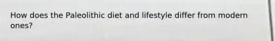 How does the Paleolithic diet and lifestyle differ from modern ones?