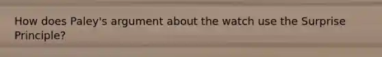 How does Paley's argument about the watch use the Surprise Principle?