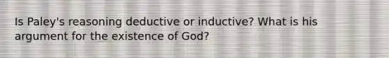 Is Paley's reasoning deductive or inductive? What is his argument for the existence of God?