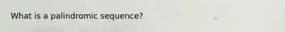 What is a palindromic sequence?