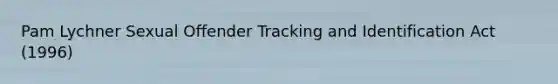 Pam Lychner Sexual Offender Tracking and Identification Act (1996)