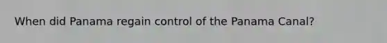 When did Panama regain control of the Panama Canal?