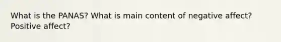 What is the PANAS? What is main content of negative affect? Positive affect?