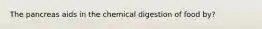 The pancreas aids in the chemical digestion of food by?