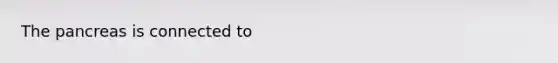 <a href='https://www.questionai.com/knowledge/kITHRba4Cd-the-pancreas' class='anchor-knowledge'>the pancreas</a> is connected to