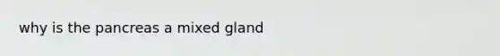 why is the pancreas a mixed gland