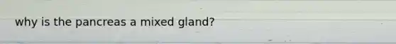 why is the pancreas a mixed gland?