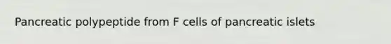 Pancreatic polypeptide from F cells of pancreatic islets