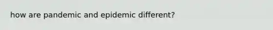 how are pandemic and epidemic different?