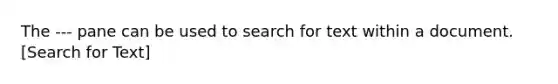 The --- pane can be used to search for text within a document. [Search for Text]