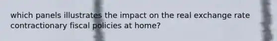 which panels illustrates the impact on the real exchange rate contractionary fiscal policies at home?