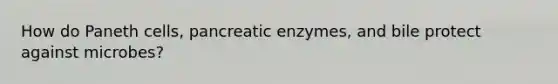 How do Paneth cells, pancreatic enzymes, and bile protect against microbes?