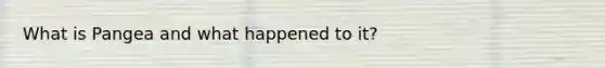 What is Pangea and what happened to it?