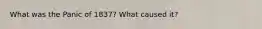 What was the Panic of 1837? What caused it?