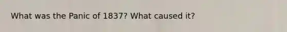 What was the Panic of 1837? What caused it?
