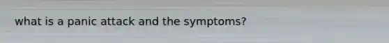 what is a panic attack and the symptoms?