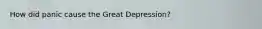 How did panic cause the Great Depression?