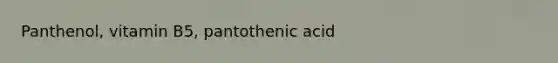 Panthenol, vitamin B5, pantothenic acid