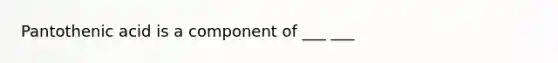 Pantothenic acid is a component of ___ ___