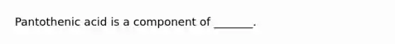 Pantothenic acid is a component of _______.