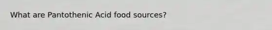 What are Pantothenic Acid food sources?