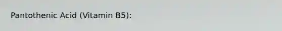 Pantothenic Acid (Vitamin B5):