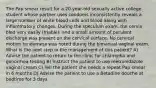 The Pap smear result for a 20-year-old sexually active college student whose partner uses condoms inconsistently reveals a large number of white blood cells and blood along with inflammatory changes. During the speculum exam, the cervix bled very easily (friable), and a small amount of purulent discharge was present on the cervical surface. No cervical motion tenderness was noted during the bimanual vaginal exam. What is the next step in the management of this patient? A) Advise the patient to return to the clinic for chlamydia and gonorrhea testing B) Instruct the patient to use metronidazole vaginal cream C) Tell the patient she needs a repeat Pap smear in 6 months D) Advise the patient to use a Betadine douche at bedtime for 3 days