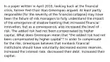 In a paper written in April​ 2010, looking back at the financial​ crisis, former Fed Chair Alan Greenspan​ argued: At least partly responsible​ [for the severity of the financial​ collapse] may have been the failure of risk managers to fully understand the impact of the emergence of shadow banking that increased financial​ innovation, but as a​ consequence, also increased the level of risk. The added risk had not been compensated by higher capital. What does Greenspan mean that​ "the added risk had not been compensated by higher​ capital"? In order to compensate for the​ risk, Greenspan believes that nonbank financial institutions should have voluntarily decreased excess reserves. increased the interest rate. decreased their debt. increased their capital.