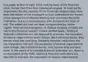 In a paper written in April​ 2010, looking back at the financial​ crisis, former Fed Chair Alan Greenspan​ argued: At least partly responsible​ [for the severity of the financial​ collapse] may have been the failure of risk managers to fully understand the impact of the emergence of shadow banking that increased financial​ innovation, but as a​ consequence, also increased the level of risk. The added risk had not been compensated by higher capital. How did the emergence of shadow banking increase the risk to the financial​ system? ​(Check all that apply.​) Nonbank financial institutions are not required to maintain the equivalent of reserve requirements even​ though, like traditional​ banks, they borrow short and lend long. Nonbank financial institutions are not required to maintain the equivalent of reserve requirements even​ though, like traditional​ banks, they borrow long and lend short. In the event of a nonbank financial institution​ run, there is no equivalent of the FDIC. Nonbank financial institutions are required to maintain the equivalent of reserve requirements.