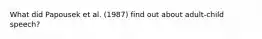 What did Papousek et al. (1987) find out about adult-child speech?