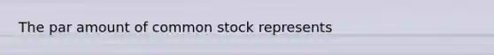 The par amount of common stock represents